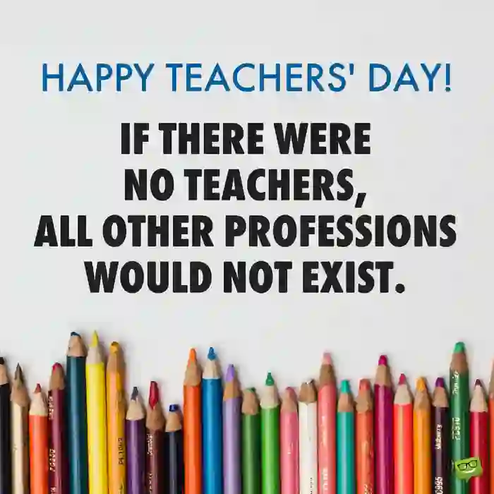 Best teachers day quotes of Good teachers know how to bring out the best in students...